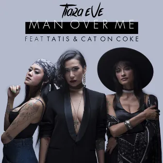 Man Over Me (feat. Tatis & Cat on Coke) by Tiara Eve