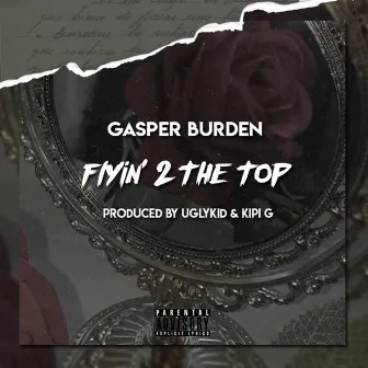 Flyin' 2 the Top by Gasper Burden