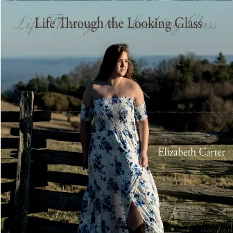 Life Through the Looking Glass by Elizabeth Carter