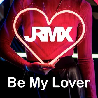 Be My Lover by JRMX