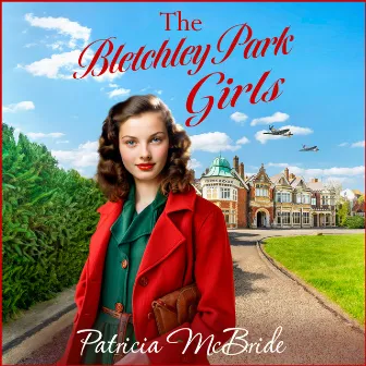 Bletchley Park Girls [Lily Baker Series, Book 5 (Unabridged)] by Patricia McBride