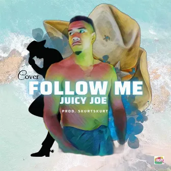 Follow me by Juicy Joe