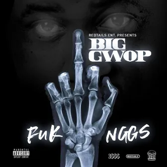 Fuk Nggs by Big Gwop