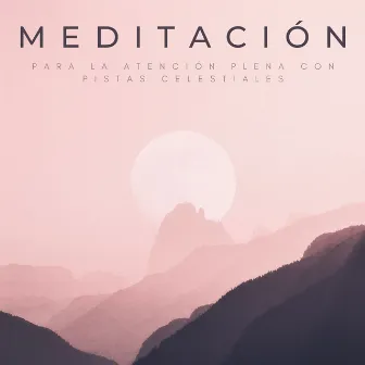 Meditación Para La Atención Plena Con Pistas Celestiales by Ruido brillante para la meditación