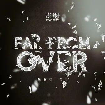 Far From Over by Mhc Cj