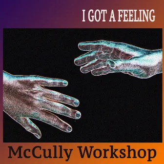 I Got a Feeling by McCully Workshop