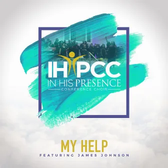 My Help by In His Presence Conference Choir