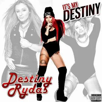 It's My Destiny by Destiny Rydas