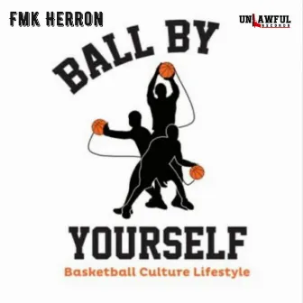 Ball By Urself by fmk Herron