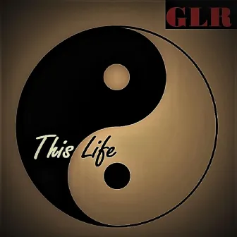 This Life by GLR