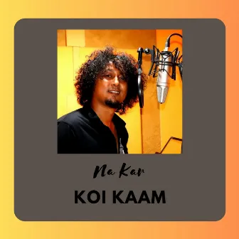 Na Kar Koi Kaam by Jojo Mukherjee