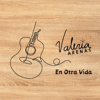 En Otra Vida by Valeria Arenas