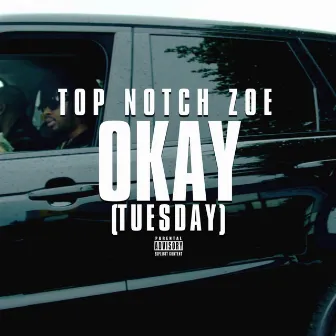 Okay (Tuesday) by Top Notch Zoe