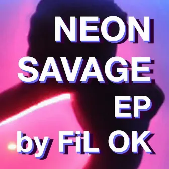 Neon Savage EP by Fil OK