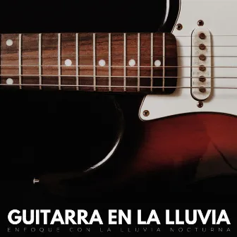 Guitarra En La Lluvia: Enfoque Con La Lluvia Nocturna by Música instrumental para la concentración