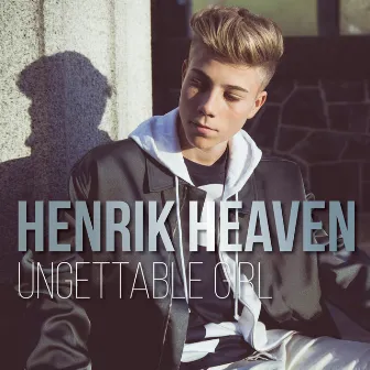 Ungettable Girl by Henrik Heaven