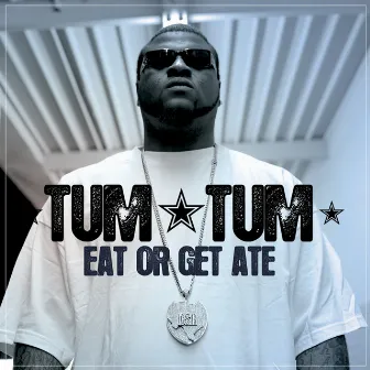 Eat Or Get Ate by Tum Tum