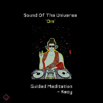 Sound of the Universe - Om - Guided Meditation (feat. Rabbit Sack C & Kamlika Chandla) by Kacy