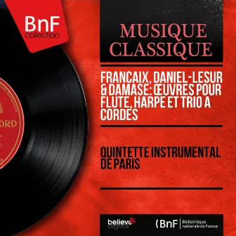 Françaix, Daniel-Lesur & Damase: Œuvres pour flûte, harpe et trio à cordes (Mono Version) by Quintette instrumental de Paris