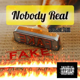 NoBody Real by Renegade Staxx