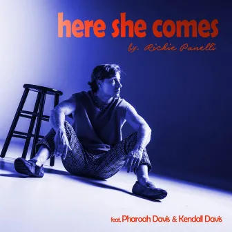 Here She Comes by Richie Panelli