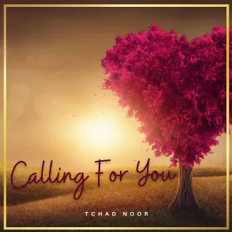 Calling For You by Tchad Noor