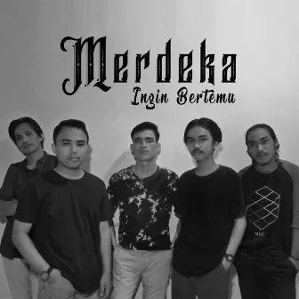 Ingin Bertemu by Merdeka