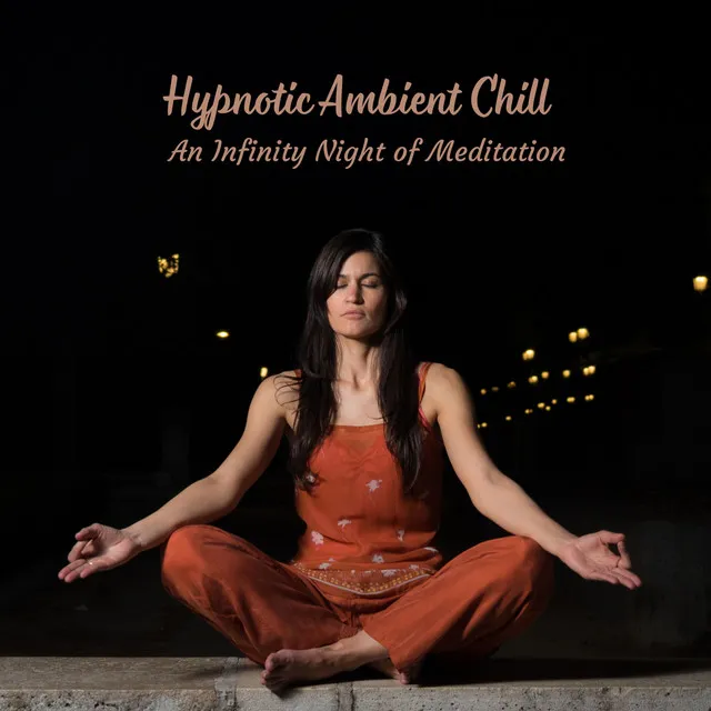 Hypnotic Ambient Chill: An Infinity Night of Meditation