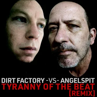 Tyranny of the Beat (Dirt Factory Remix) by Dirt Factory