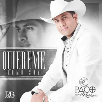 Quiéreme Como Soy by Paco Rodriguez El Rey