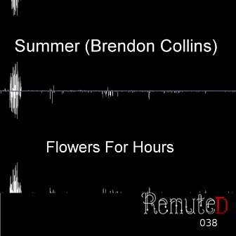 Flowers for Hours by Summer (Brendon Collins)