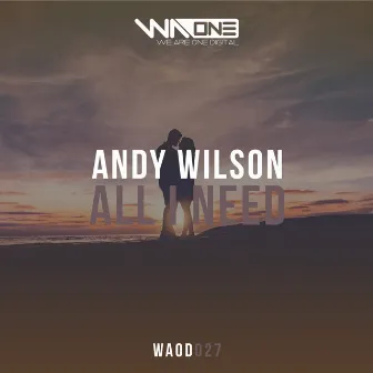 All I Need (Extended Mix) by Andy Wilson