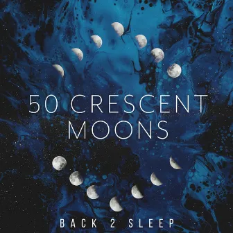 50 Crescent Moons by Back 2 Sleep