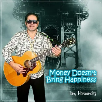 Money Doesn't Bring Happiness by Tony Hernandez