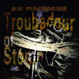 Troubadour of Stomp by Pat Macdonald