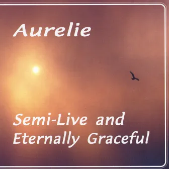 Semi-Live and Eternally Graceful by Aurelie