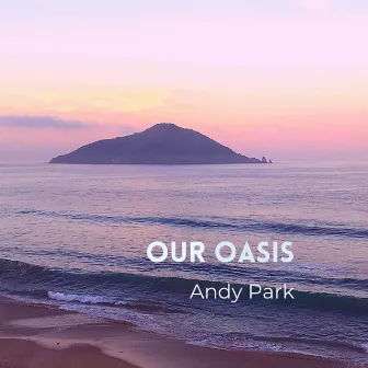 Our Oasis +prayers by Andy Park