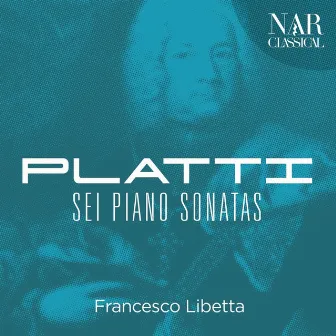 Giovanni Benedetto Platti: Sei Piano Sonatas by Francesco Libetta