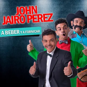 A Beber y a Fornicar by John Jairo Perez