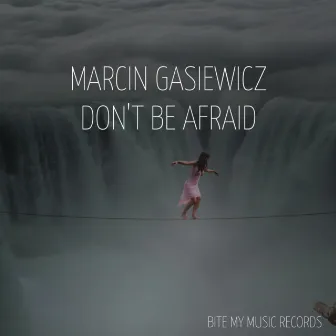 Don't Be Afraid (Original Mix) by Marcin Gasiewicz