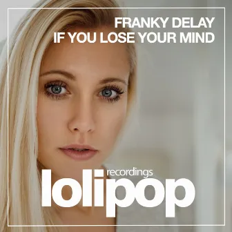 If You Lose Your Mind by Franky Delay