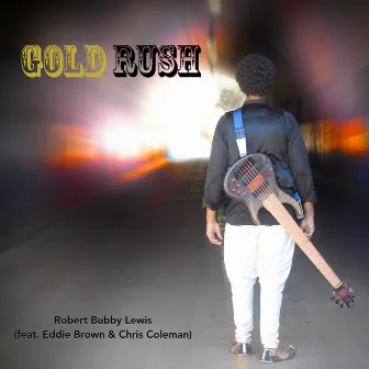 Gold Rush (feat. Eddie Brown & Chris Coleman) by Robert Bubby Lewis