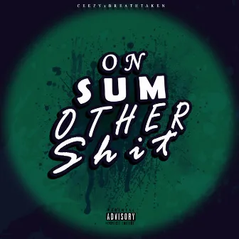 On Sum Other Shit by Ceezy