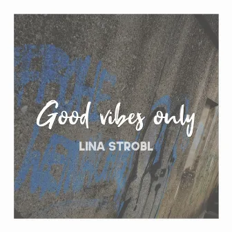 Good Vibes Only by Lina Strobl