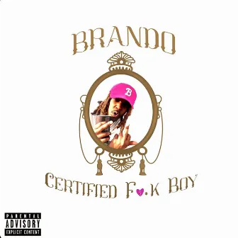 Certified Fuck Boy by Brando