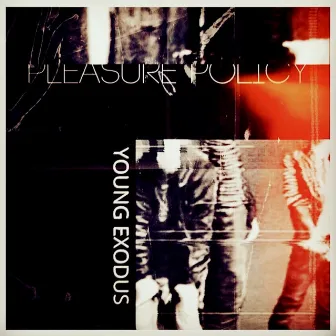 Young Exodus by Pleasure Policy