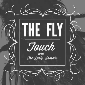 The Fly by Touch