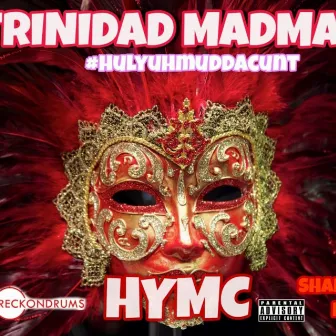 HULYUHMUDDACUNT by Trinidad Mad Man