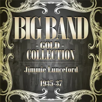 Big Band Gold Collection (Jimmie Lunceford 1935-37) by Jimmie Lunceford & His Orchestra