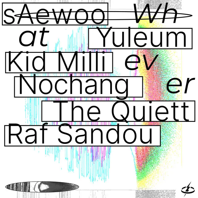 Whatever (Feat. YULEUM, Kid Milli, Nochang, The Quiett, Raf Sandou)